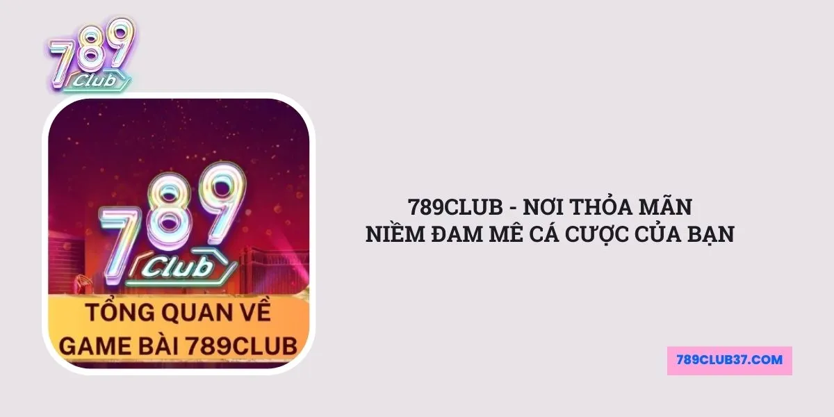 789club-noi-thoa-man-niem-dam-me-ca-cuoc-cua-ban