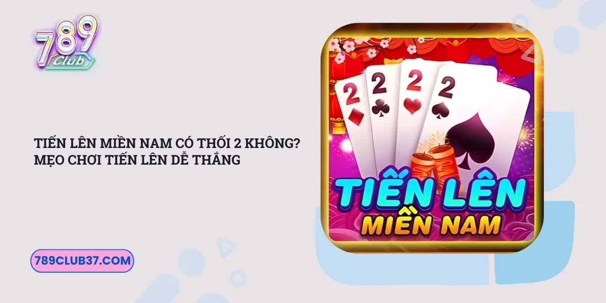 tien-len-mien-nam-co-thoi-2-khong-meo-choi-tien-len-de-thang
