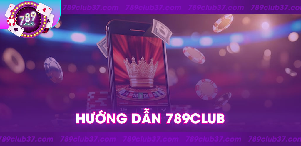 Giới thiệu chuyên mục Hướng Dẫn 789Club của cổng game 