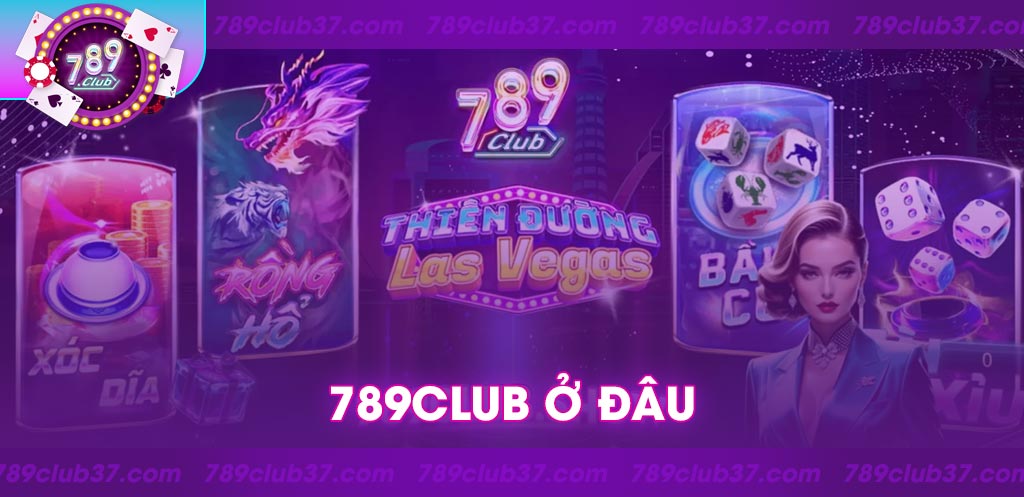 789Club ở đâu? Tại sao bạn nên tham gia cổng trò chơi này?