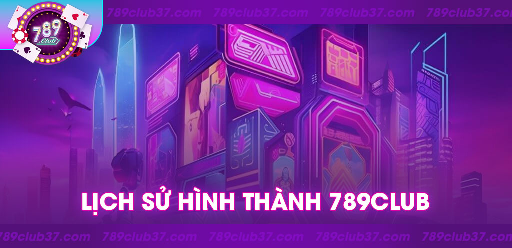 Lịch sử hình thành 789Cub: Cổng game top đầu trên thị trường