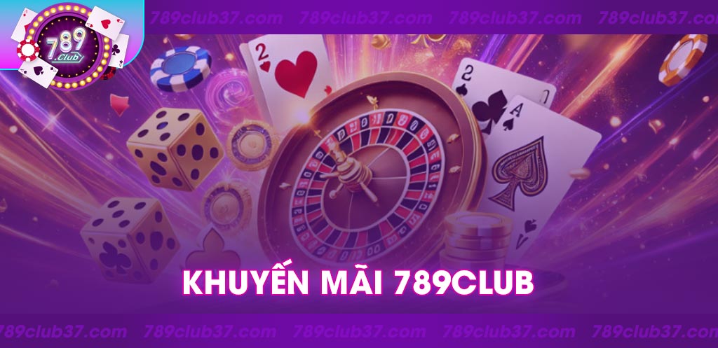 Khám phá chương trình khuyến mãi 789Club đầy hấp dẫn