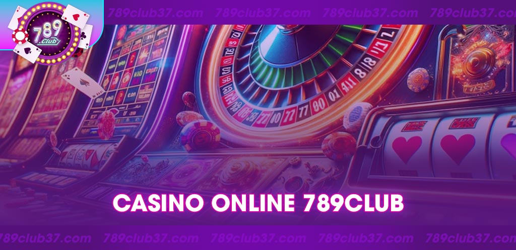 Casino online 789Club: Nơi hội tụ game bài giải trí đỉnh cao